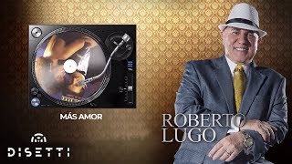 Roberto Lugo  Más Amor  Salsa con Letra Romántica [upl. by Rexanna]