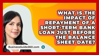 What Is The Impact Of Repayment Of A ShortTerm Bank Loan Just Before The Balance Sheet Date [upl. by Yehudi]