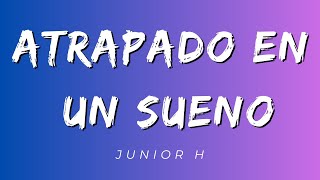 Atrapado En un Sueno  Junior H LetraLyrics Official [upl. by Eniluqaj]