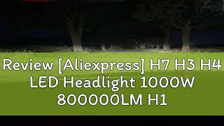 Review Aliexpress H7 H3 H4 LED Headlight 1000W 800000LM H11 H8 H1 24PCS 8054 CSP HB3 9005 HB4 900 [upl. by Reivax72]