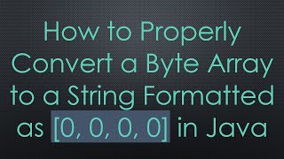 How to Properly Convert a Byte Array to a String Formatted as 0 0 0 0 in Java [upl. by Auohs68]