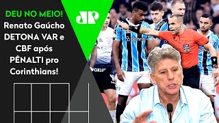 quotÉ UMA VERGONHA PRA CBF O CORINTHIANS NÃO PRECISA DISSOquot Renato Gaúcho DETONA PÊNALTI no Grêmio [upl. by Haleelahk]