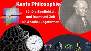 Kants Philosophie  Die Sinnlichkeit und Raum und Zeit als Anschauungsformen [upl. by Eenaffit555]