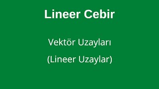 32 Vektör Uzayları Lineer Uzaylar Vector Spaces Linear Spaces [upl. by Joceline61]