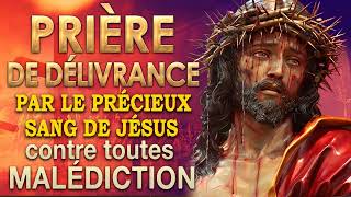 Prière de DÉLIVRANCE par le PRÉCIEUX SANG de JÉSUS🙌🙌Très PUISSANTE prière [upl. by Nytnerb976]