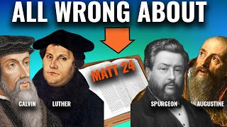 12 Reasons Luther Calvin Augustine and Spurgeon Were WRONG About Matt 24 [upl. by Johnson]