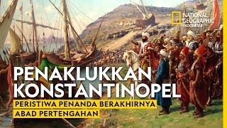 Penaklukkan Konstantinopel Adalah Peristiwa Penanda Berakhirnya Abad Pertengahan [upl. by Holland598]