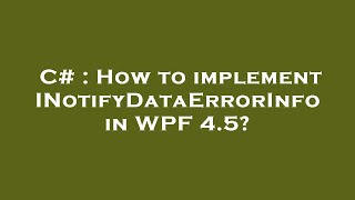 C  How to implement INotifyDataErrorInfo in WPF 45 [upl. by Aicenod]