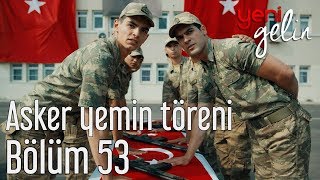 Yeni Gelin 53 Bölüm Sezon Finali  Asker Yemin Töreni [upl. by Nyliret]