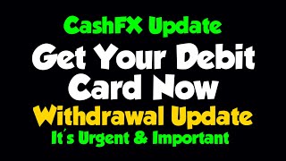 CashFX WITHDRAWAL Update  Get Your DEBIT CARD Now  Urgent amp Important [upl. by Eelnyl]