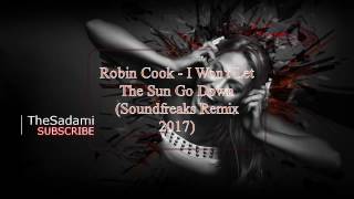 Robin Cook  I Wont Let The Sun Go Down Soundfreaks Remix 2017 [upl. by Nirak]