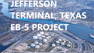 JEFFERSON TERMINAL TEXAS – EB5 INVESTOR VISA – ENERGY INFRASTRUCTURE PROJECT [upl. by Elwaine]