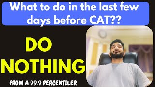 CAT Exam Preparation Unusual Advice for what to do in the Last Few Days [upl. by Gnilsia]