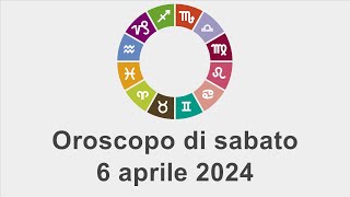 Oroscopo di sabato 6 aprile 2024 [upl. by Yasmin]