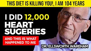 104Year Old Heart Surgeon The 5 WORST Foods Destroying Your Heart Dr Ellsworth Wareham [upl. by Ymij]