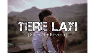 Tere layi  Slowed and Reverb  Sidhu Moose Wala  Lofi Music [upl. by Zelma906]