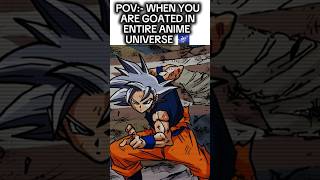 POV WHEN YOU ARE GOATED IN ENTIRE ANIME UNIVERSE 🌌 animeshorts animememe gokueditz dragonballz [upl. by Llenaej]