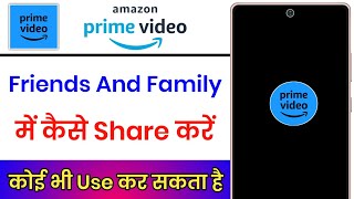 How To Use Friends amp Family Amazon Prime Video Account In Your Mobile [upl. by Hennessey]