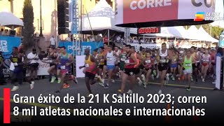 Gran éxito de la 21K Saltillo 2023 corren 8 mil atletas nacionales e internacionales [upl. by Paquito]