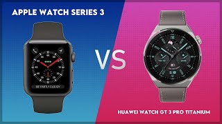 Apple Watch Series 3 vs Huawei Watch GT 3 Pro Titanium Comparison [upl. by Ayotnom823]