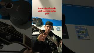 Perro abandonado  Ivan Cornejo  last electric guitar part tutorial [upl. by Nyrek]