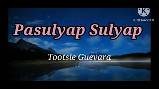 Pasulyap Sulyap  Tootsie Guevara Lyrics LyricsVids [upl. by Banquer]