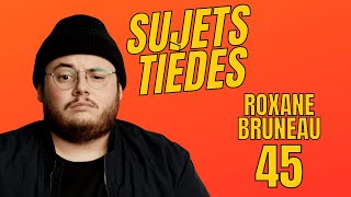 Sujets Tièdes  Roxane Bruneau  Épisode 45 [upl. by Fesoj]