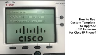 How to Use Custom Template to Upgrade SIP Firmware for Cisco IP Phone [upl. by Irabaj]