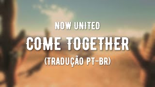 Now United  Come Together TRADUÇÃO PTBR [upl. by Ahsinrat]