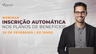 WEBINAR  INSCRIÇÃO AUTOMÁTICA NOS PLANOS DE BENEFÍCIOS [upl. by Tally818]