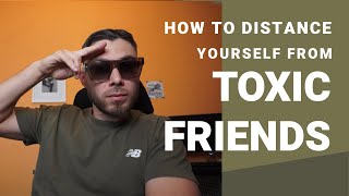 HOW TO DISTANCE YOURSELF FROM TOXIC FRIENDS [upl. by Tarrsus]