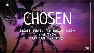 Blxst  Chosen feat Ty Dolla ign and Tyga Clean Lyrics [upl. by Zielsdorf812]