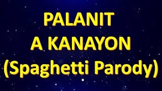 Palanit a Kanayon  Parody of Spaghetti [upl. by Wolpert749]