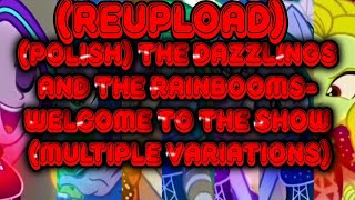 REUPLOAD Polish The Dazzlings And The Rainbooms  Welcome To The Show Multiple Variations [upl. by Aiuqal298]