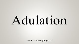 How To Say Adulation [upl. by Ramal]