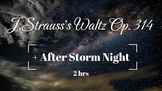 MUSICJStrausss Waltz Op 314  After Storm Night 2hrs 🎵FOR YOUR DEEP SLEEP🎵 [upl. by Ofloda752]