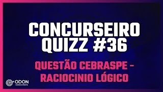 CONCURSEIRO QUIZZ 36  RACIOCINIO LOGICO  CEBRASPE 2024 CONCURSOS ODONTOLOGIA [upl. by Gish735]