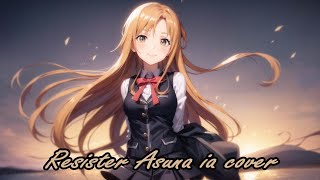 Resister  Asuna ia cover Sword Art Online SAO [upl. by Asirem]