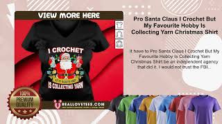 Pro Santa Claus I Crochet But My Favourite Hobby Is Collecting Yarn Christmas Shirt [upl. by Ullund]