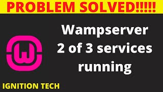 Wampserver 2 of 3 services running  Problem Solved  IGNITION TECH [upl. by Leynad]