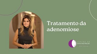 Qual o tratamento da adenomiose [upl. by Eiraminot]