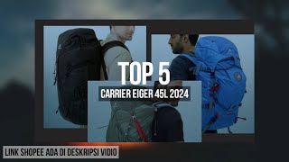 5 REKOMENDASI CARRIER EIGER 45L TERBAIK 2024 [upl. by Sorilda7]