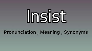 Insist meaning  Insist pronunciation  Insist example  Insist synonyms [upl. by Wu]