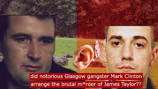 did Glasgow gangster Mark Clinton arrange the brutal mrder of James Taylor crime [upl. by Jola]