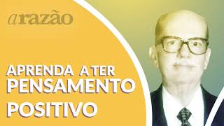 Aprenda a ter pensamento positivo  Orientação de Humberto Rodrigues [upl. by Kenric]