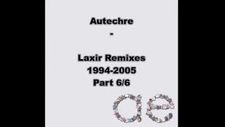 Autechre  Laxir Remixes 1994 2005  Part 66 [upl. by Weissberg]