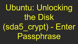 Ubuntu Unlocking the Disk sda5crypt  Enter Passphrase [upl. by Marquardt]