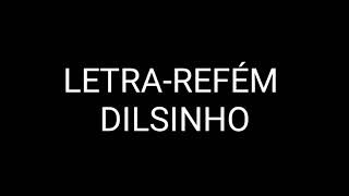 Letra Refém Dilsinho [upl. by Anelra]