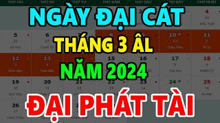 Ngày Tốt Tháng 3 Âm Lịch Năm 2024 Động Thổ Khai Trương Mở Hàng Cưới Hỏi Tốt Mọi Việc [upl. by Shirah]