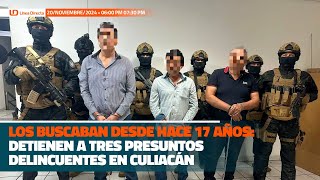 Los buscaban hace 17 años detienen a tres presuntos delincuentes en Culiacán [upl. by Mountfort]